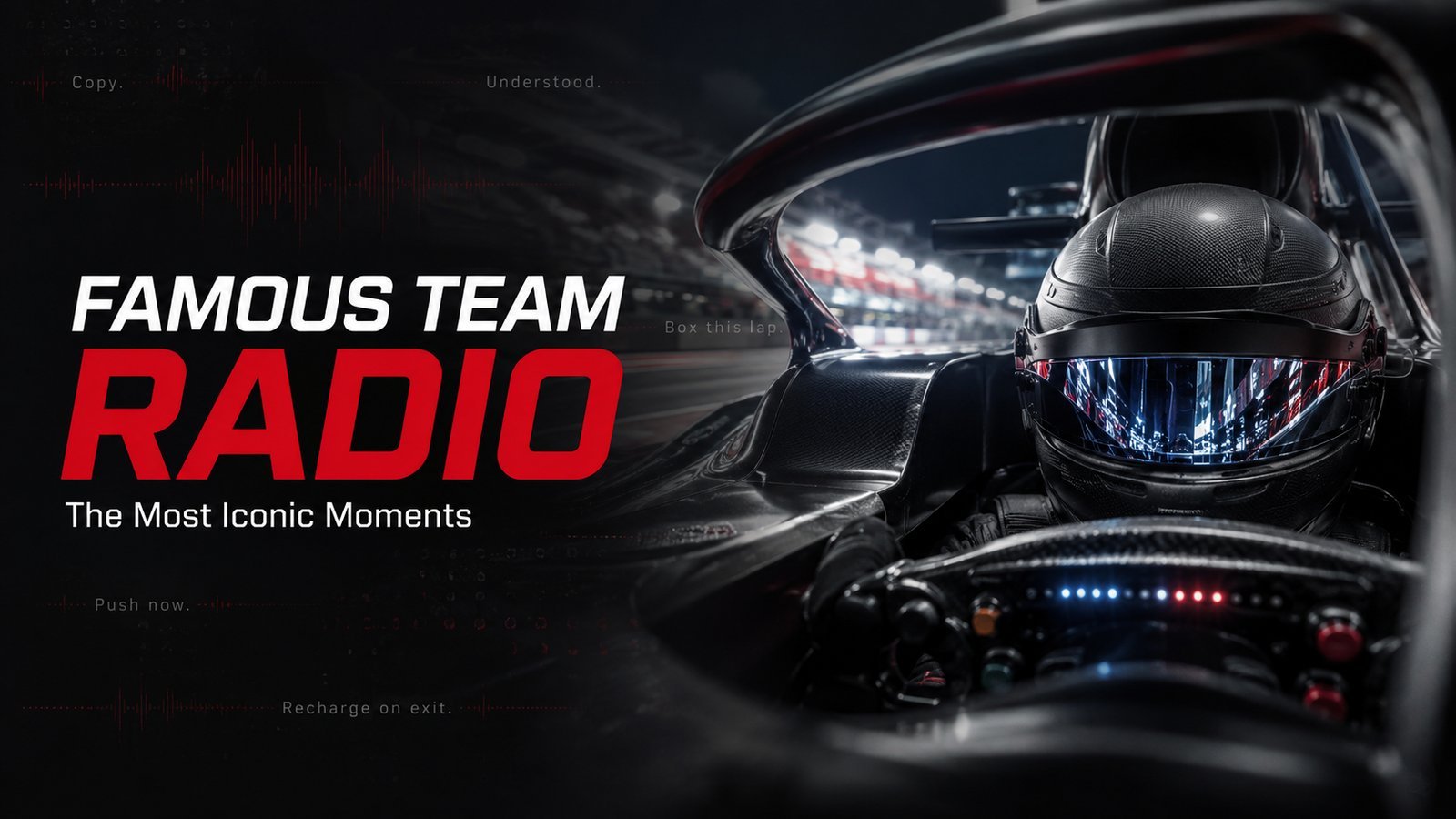 Title card reading Famous Team Radio, the most iconic moments, showing a driver in a black helmet in the cockpit at night with faint radio phrases and a red audio waveform.